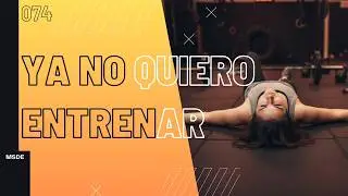 🙁POR QUÉ YA NO QUIERO ENTRENAR?🎙️Ep:074