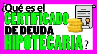 ¿Qué es el Certificado de Deuda Hipotecaria? ✅ ¿Para qué sirve? 👀