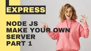 Node JS | Make your own Server | Part 1