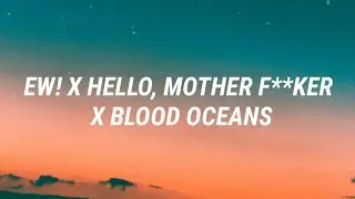 Ew! x Hello, Mother F**ker x Blood Oceans (Tiktok Remix) 