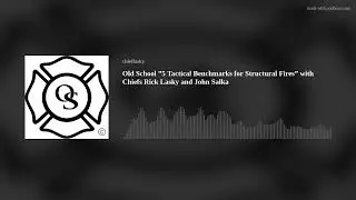 Old School ”5 Tactical Benchmarks for Structural Fires” with Chiefs Rick Lasky and John Salka