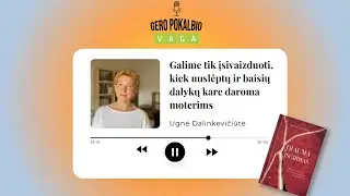 „Galime tik įsivaizduoti, kiek nuslėptų ir baisių dalykų kare daroma moterims“ / U. Dalinkevičiūtė