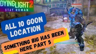 Dying Light 2 Something Big Has Been Here Part 5 | All 10 Goon Location | #ElementalGoon