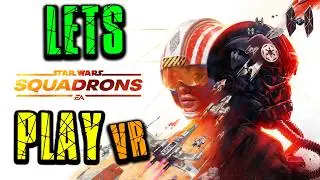 Let’s Play! Star Wars Squadrons VR - w/Commentary - Part1