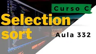 Curso de Programação C | Algoritmo de ordenação Selection Sort (Ordenação por Seleção) | aula 332