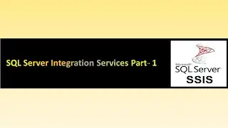 SQL Server Integration Services (SSIS) Part- 1