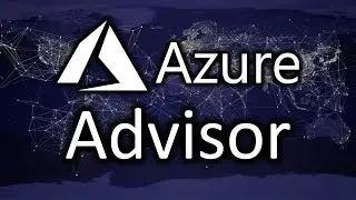 Using Azure Advisor to get FREE Azure Best Practice Advice