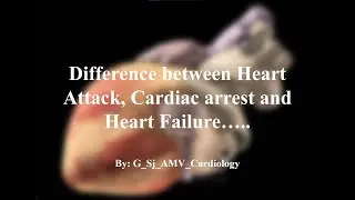 Difference in Heart attack, Cardiac Arrest and Heart Failure