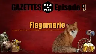 Gazette Role'N Play Ep.09 "Flagornerie"