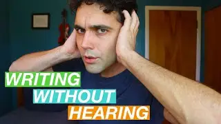WRITING MUSIC WITHOUT HEARING IT: How I wrote a song without hearing a single note or ANY sound