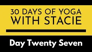 30 Days of Yoga | Day Twenty Seven