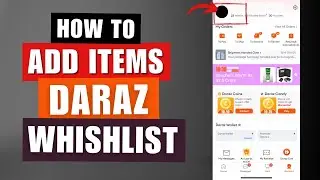 How To Add Items On Daraz Wishlist | Daraz Ki Wishlist Kaise Nikale | Daraz Wishlist