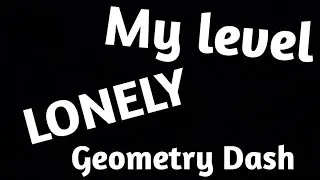 Geometry Dash || LONELY by me