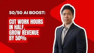 50/50 AI Boost: Cut Work Hours in Half & Grow Revenue by 50%