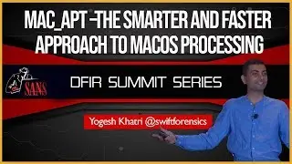 Mac_apt –The Smarter and Faster Approach to macOS Processing - SANS DFIR Summit 2018