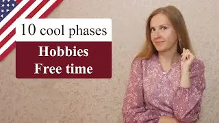 10 useful phrases about your Hobbies and Free time