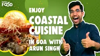 From Sea To Spoon | Enjoy Coastal Flavours In Goa With Arun Singh