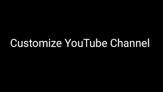 How to customize YouTube channel? Customize your YouTube channel easily.
