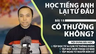 Học tiếng Anh từ đầu - Bài 15: Có thường xuyên không?