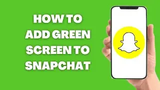 How To Get Green Screen Effect On Snapchat