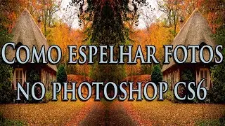 Como Espelhar Fotos No Photoshop Cs6  -