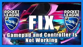 How to Fix Rocket League Gamepad and Controller Is Not Working