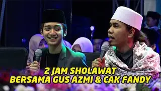 2 JAM SHOLAWAT BERSAMA GUS AZMI & CAK FANDY