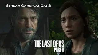 The Last of Us Part II: Stream Day 3