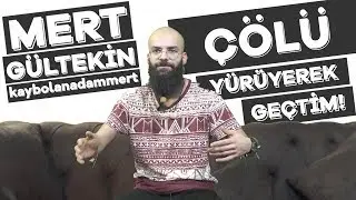 ÇÖLÜ YÜRÜYEREK GEÇTİM - MERT GÜLTEKİN - S1E10