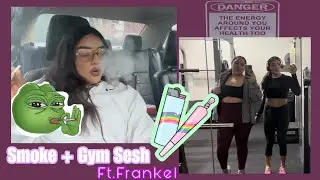Smoke Sesh + Gym Mini Vlog 💨🏋️‍♀️| Ft. Frankel @BratbabeAsh