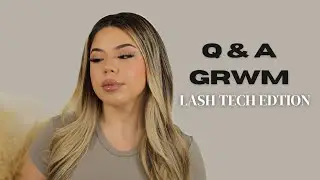 Q&A GRWM | LASH TECH EDITION
