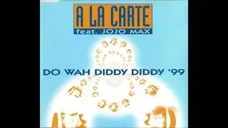 A La Carte Feat. Jojo Max – Do Wah Diddy Diddy '99 (Radio Rap Remix)
