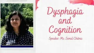 Dysphagia and Cognition by Ms. Sonal Chitnis
