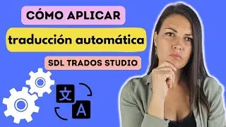 🚀 Cómo aplicar TRADUCCIÓN AUTOMÁTICA en Trados Studio