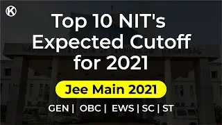 Top 10 NIT's Expected Cutoff marks | Category Wise | JEE Main 2021 | KELVIN | Tarandeep Sir | NIT