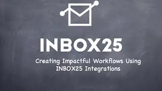 (Webinar)Creating Impactful Workflows Using INBOX25 Integrations