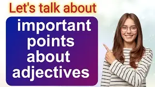 Important points about adjectives in English/usage and examples
