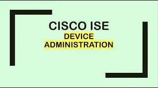 Cisco ISE: Device Administration (TACACS+)
