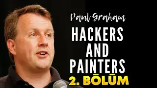 Bilgisayar Çağından Büyük Fikirler | Hackers & Painters | 2. BÖLÜM