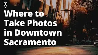 Best Places to take Photos in Sacramento