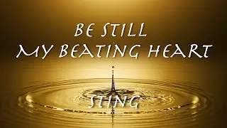 Be Still My Beating Heart - Sting【和訳】スティング「ビー・スティル・マイ・ビーティング・ハート」1987年