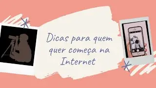 Dicas para você que quer começa na Internet 🎥