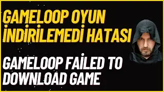 GAMELOOP OYUN İNDİRİLEMEDİ HATASI - GAMELOOP FAİLED TO DOWNLOAD GAME