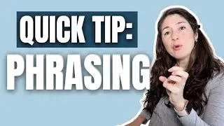 QUICK TIP: PHRASING MAKES ALL THE DIFFERENCE