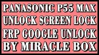 PANASONIC P55 MAX HARD RESET FOR SCREEN LOCK & FRP UNLOCK GOOGLE ACCOUNT BYPASS BY MIRACLE BOX