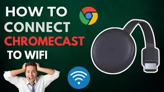 How to Connect Chromecast to WiFi?