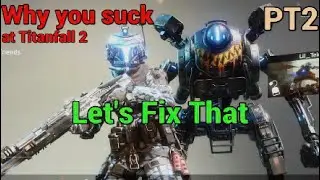 Why You Are Bad At Titanfall 2 | pt2