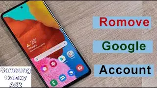 How To Remove Google Account Samsung Galaxy A52