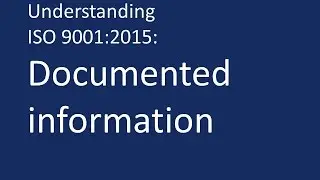 Understanding ISO 9001:2015: Documented information