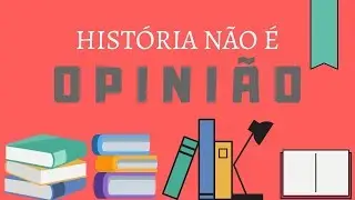 HISTÓRIA NÃO É OPINIÃO: Por que estamos aqui?